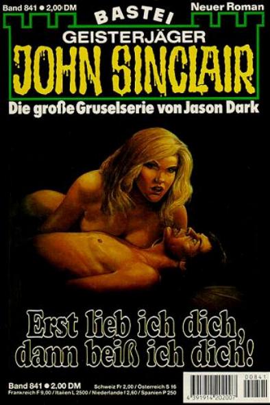 John Sinclair Nr. 841: Erst lieb ich dich, dann bei&szlig; ich dich!