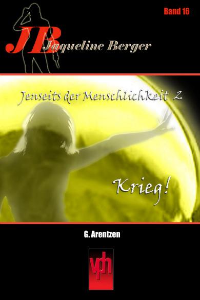 Jaqueline Berger Nr. 16: Jenseits der Menschlichkeit 2 - Krieg!