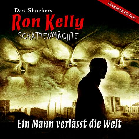Ron Kelly H&ouml;rspiel Nr. 1: Ein Mann verl&auml;sst die Welt